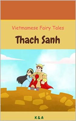  The Tale of Thạch Sanh : Une Odyssée de Courage, de Justice et d'Amour Inattendu !